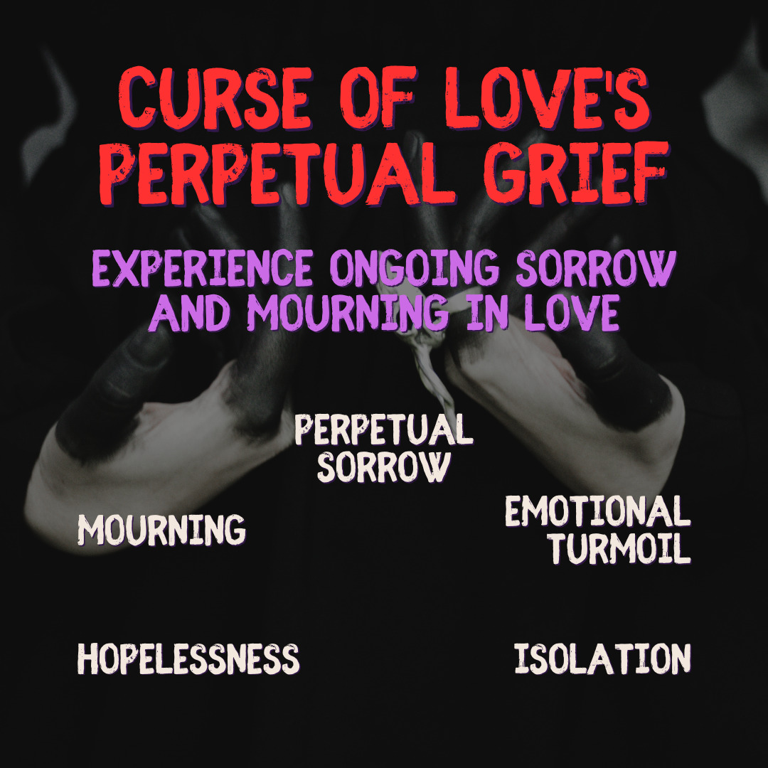 Curse of Love's Perpetual Grief Experience Ongoing Sorrow Real Black Magic Curse