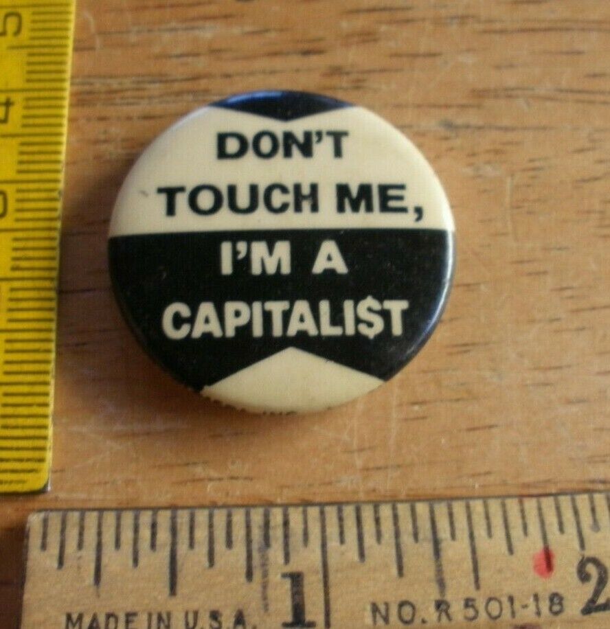 Don't Touch me, I'm a Capitalist 1980s VINTAGE pinback button political