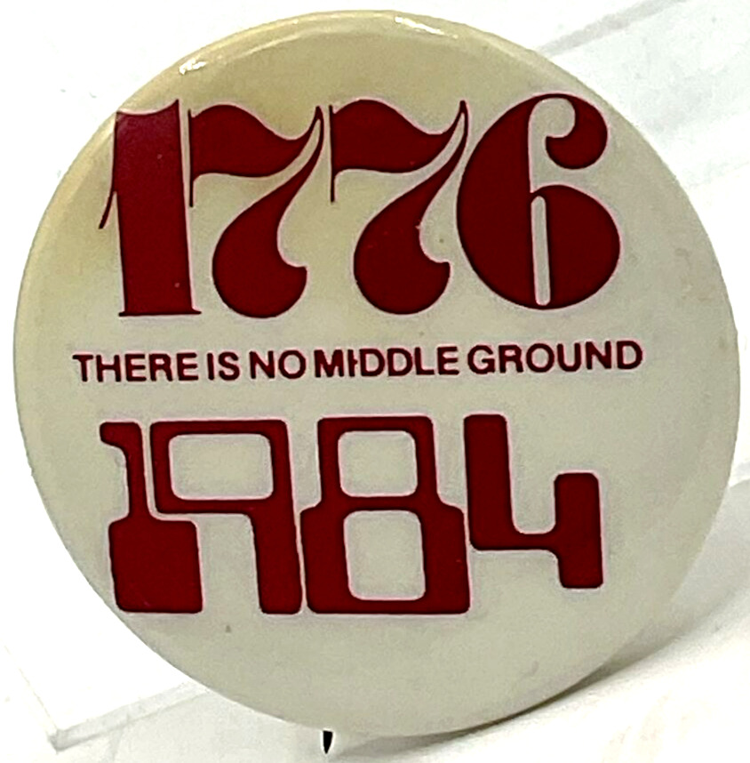 Scarce 1776 There Is No Middle Ground 1984 Political Campaign Pinback Button