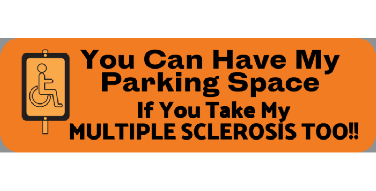 Multiple Sclerosis / MS You Can Have My Parking Space Bumper Magnet