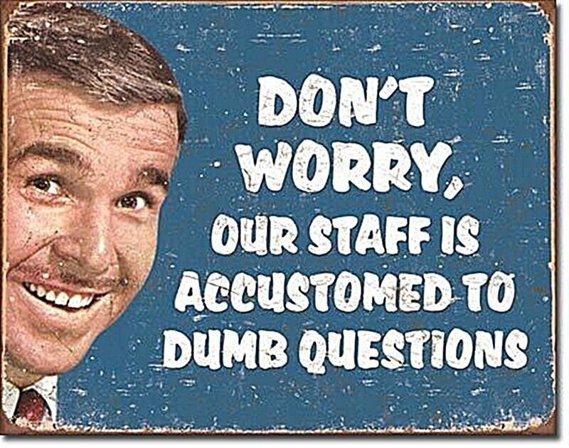 Don\'t Worry, Our Staff Dumb Questions funny metal sign 410mm x 300mm (sf)