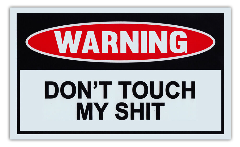 Funny Warning Signs - Don't Touch My Sh*t - Man Cave, Garage, Work Shop