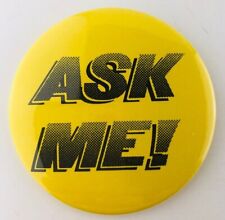 Vintage Ask Me Button Pinback Yellow 3.5